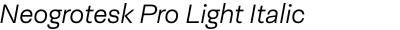 Neogrotesk Pro Light Italic